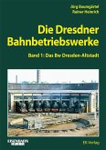 Die Dresdner Bahnbetriebswerke Band 1 Die Dresdner Bahnbetriebswerke Band 1