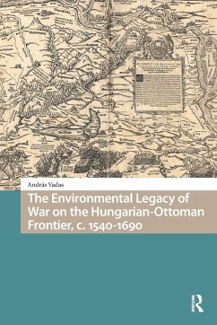 The Environmental Legacy of War on the Hungarian-Ottoman Frontier, C. 1540-1690 - Vadas, András