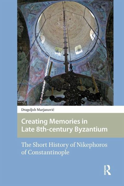 Creating Memories in Late 8th-century Byzantium Creating Memories in Late 8th-century Byzantium