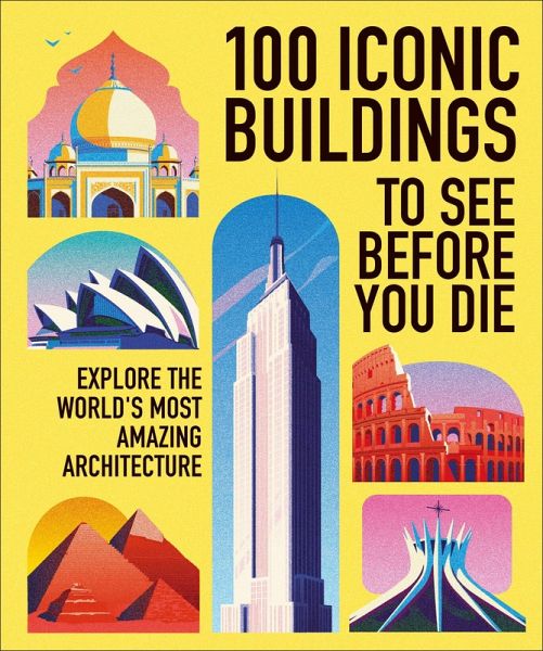 100 Iconic Buildings to See Before You Die 100 Iconic Buildings to See Before You Die