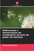 Melhorando a memorização de vocabulário através do poder da fantasia Melhorando a memorização de vocabulário através do poder da fantasia