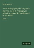 Revue bibliographique du Royaume des Pays-bas et de l'étranger, ou indicateur général de l'imprimerie et de la librairie