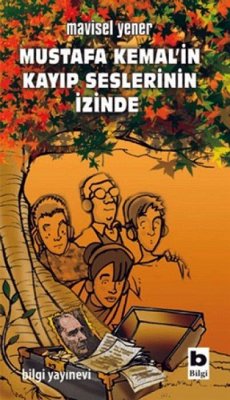 Mustafa Kemalin Kayip Seslerinin Izinde Cover Mustafa Kemalin Kayip Seslerinin Izinde