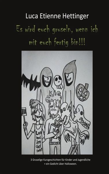 Es wird euch gruseln, wenn ich mit euch fertig bin!!! Es wird euch gruseln, wenn ich mit euch fertig bin!!!