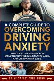 A Complete Guide to Overcoming Driving Anxiety A Complete Guide to Overcoming Driving Anxiety