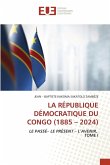 LA RÉPUBLIQUE DÉMOCRATIQUE DU CONGO (1885 - 2024) LA RÉPUBLIQUE DÉMOCRATIQUE DU CONGO (1885 - 2024)