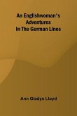 An Englishwoman'S Adventures In The German Lines