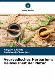 Ayurvedisches Herbarium: Heilweisheit der Natur Ayurvedisches Herbarium: Heilweisheit der Natur