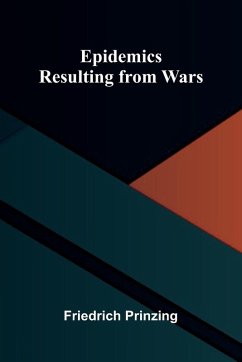 Epidemics Resulting From Wars - Prinzing, Friedrich