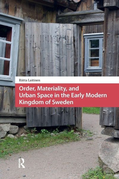 Order, Materiality, and Urban Space in the Early Modern Kingdom of Sweden