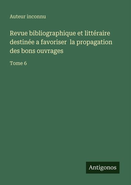 Revue bibliographique et littéraire destinée a favoriser la propagation des bons ouvrages