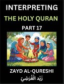 Interpreting The Holy Quran (Part 17)- Divine Lessons for Kids, Young and Adults, Essays on Divine Guidance Philosophy, Spiritualism and Human Understanding, Illuminating the Path, Reflective Essays on the Quran's Wisdom, Divine Words, Human Hearts, Islam Interpreting The Holy Quran (Part 17)- Divine Lessons for Kids, Young and Adults, Essays on Divine Guidance Philosophy, Spiritualism and Human Understanding, Illuminating the Path, Reflective Essays on the Quran's Wisdom, Divine Words, Human Hearts, Islam