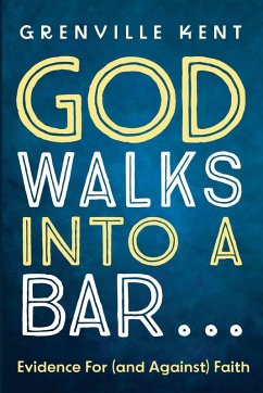 God Walks into a Bar . . . - Kent, Grenville God Walks into a Bar . . . - Kent, Grenville
