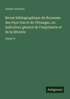 Cover Revue bibliographique du Royaume des Pays-bas et de l'étranger, ou indicateur général de l'imprimerie et de la librairie