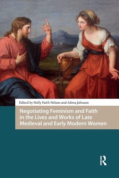 Cover Negotiating Feminism and Faith in the Lives and Works of Late Medieval and Early Modern Women