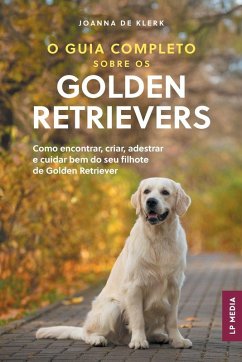 O Guia Completo sobre os Golden Retrievers - de Klerk, Joanna