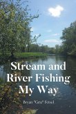 Stream and River Fishing My Way
