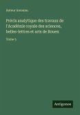 Précis analytique des travaux de l'Académie royale des sciences, belles-lettres et arts de Rouen