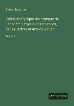 Cover Précis analytique des travaux de l'Académie royale des sciences, belles-lettres et arts de Rouen