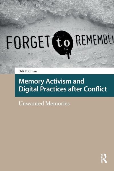 Memory Activism and Digital Practices after Conflict Memory Activism and Digital Practices after Conflict