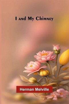 I And My Chimney - Melville, Herman