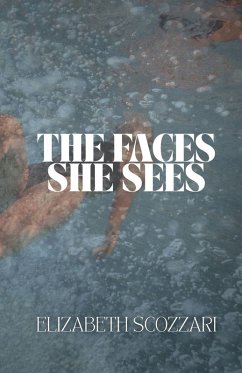 The Faces She Sees - Scozzari, Elizabeth