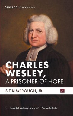 Charles Wesley, A Prisoner of Hope - Kimbrough, S T Jr. Charles Wesley, A Prisoner of Hope - Kimbrough, S T Jr.