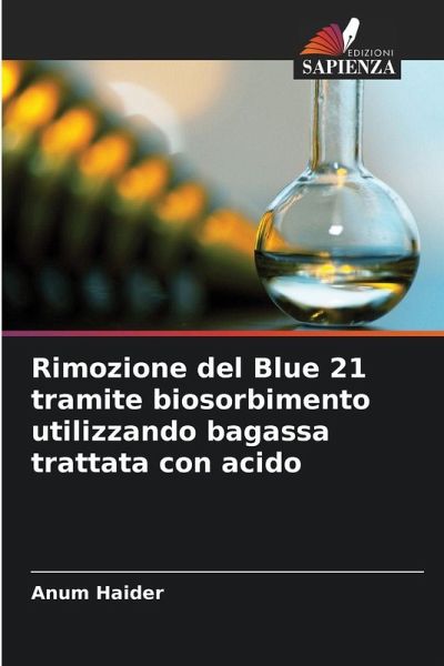 Rimozione del Blue 21 tramite biosorbimento utilizzando bagassa trattata con acido Rimozione del Blue 21 tramite biosorbimento utilizzando bagassa trattata con acido