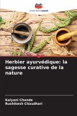 Herbier ayurvédique: la sagesse curative de la nature Herbier ayurvédique: la sagesse curative de la nature