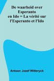 De Waarheid Over Esperanto En Ido = La V rit Sur L'Esperanto Et L'Ido