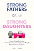 Strong Fathers Raise Strong Daughters Strong Fathers Raise Strong Daughters