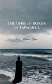 The Unseen Roads of Tawakkul The Unseen Roads of Tawakkul
