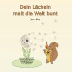 Dein Lächeln malt die Welt bunt Dein Lächeln malt die Welt bunt