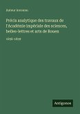 Précis analytique des travaux de l'Académie impériale des sciences, belles-lettres et arts de Rouen Précis analytique des travaux de l'Académie impériale des sciences, belles-lettres et arts de Rouen