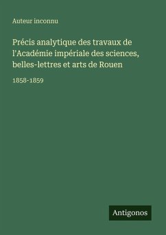 Cover Précis analytique des travaux de l'Académie impériale des sciences, belles-lettres et arts de Rouen