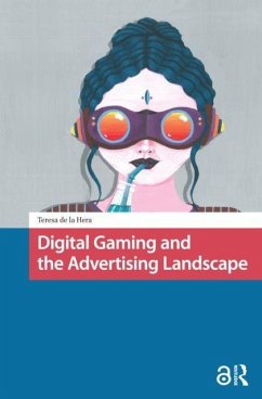 Digital Gaming and the Advertising Landscape - Hera, Teresa de la