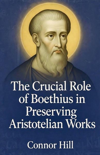 The Crucial Role of Boethius in Preserving Aristotelian Works The Crucial Role of Boethius in Preserving Aristotelian Works