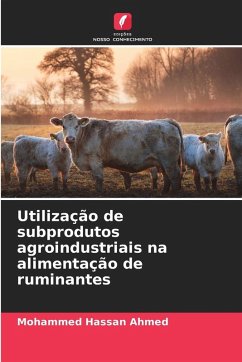 Utilização de subprodutos agroindustriais na alimentação de ruminantes - Ahmed, Mohammed Hassan