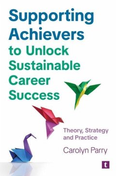 Supporting Achievers to Unlock Sustainable Career Success - Parry, Carolyn