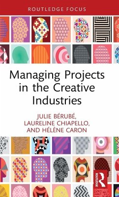 Managing Projects in the Creative Industries - Berube, Julie; Chiapello, Laureline; Caron, Helene