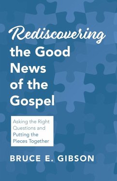 Rediscovering the Good News of the Gospel - Gibson, Bruce E.