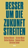 Besser um die Zukunft streiten Besser um die Zukunft streiten
