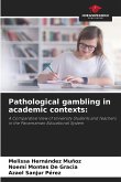 Pathological gambling in academic contexts: Pathological gambling in academic contexts: