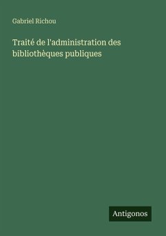 Traité de l'administration des bibliothèques publiques - Richou, Gabriel