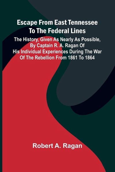 Escape From East Tennessee To The Federal Lines Escape From East Tennessee To The Federal Lines