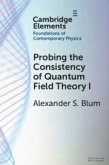 Probing the Consistency of Quantum Field Theory I: Volume 1 Probing the Consistency of Quantum Field Theory I: Volume 1