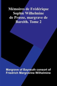 Cover M moires De Fr d rique Sophie Wilhelmine De Prusse, Margrave De Bareith. Tome 2