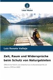 Zeit, Raum und Widersprüche beim Schutz von Naturgebieten Zeit, Raum und Widersprüche beim Schutz von Naturgebieten