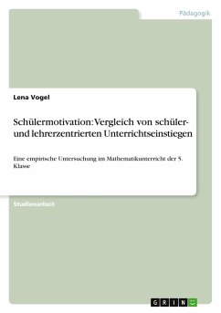 Schülermotivation: Vergleich von schüler- und lehrerzentrierten Unterrichtseinstiegen Schülermotivation: Vergleich von schüler- und lehrerzentrierten Unterrichtseinstiegen