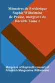 M moires De Fr d rique Sophie Wilhelmine De Prusse, Margrave De Bareith. Tome 1